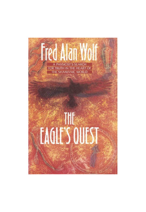 The eagle’s quest : a physicist’s search for truth in the heart of the Shamanic world