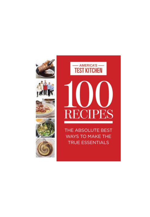 100 Recipes: The Absolute Best Ways To Make The True Essentials
