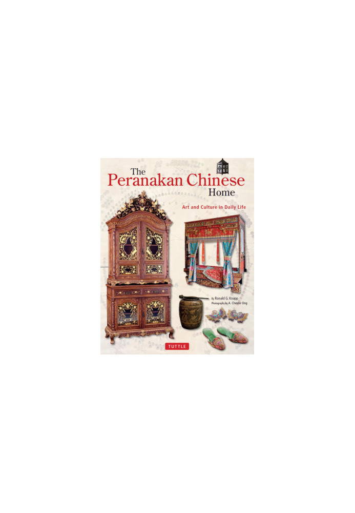 The Peranakan Chinese Home: Art and Culture in Daily Life