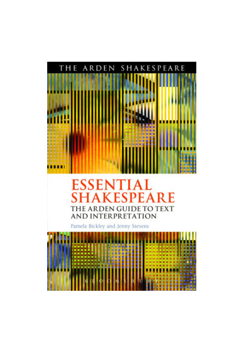 Essential Shakespeare: The Arden Guide to Text and Interpretation