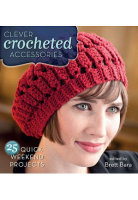 Clever Crocheted Accessories: 25 Quick Weekend Projects
