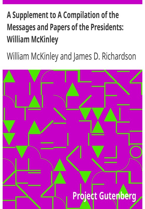 A Supplement to A Compilation of the Messages and Papers of the Presidents: William McKinley