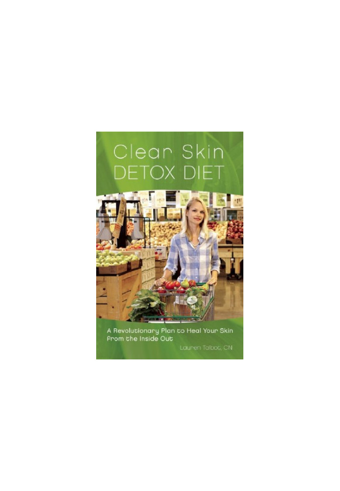 Clear skin detox diet : a revolutionary plan to heal your skin from the inside out