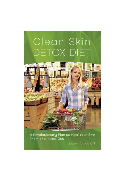 Clear skin detox diet : a revolutionary plan to heal your skin from the inside out