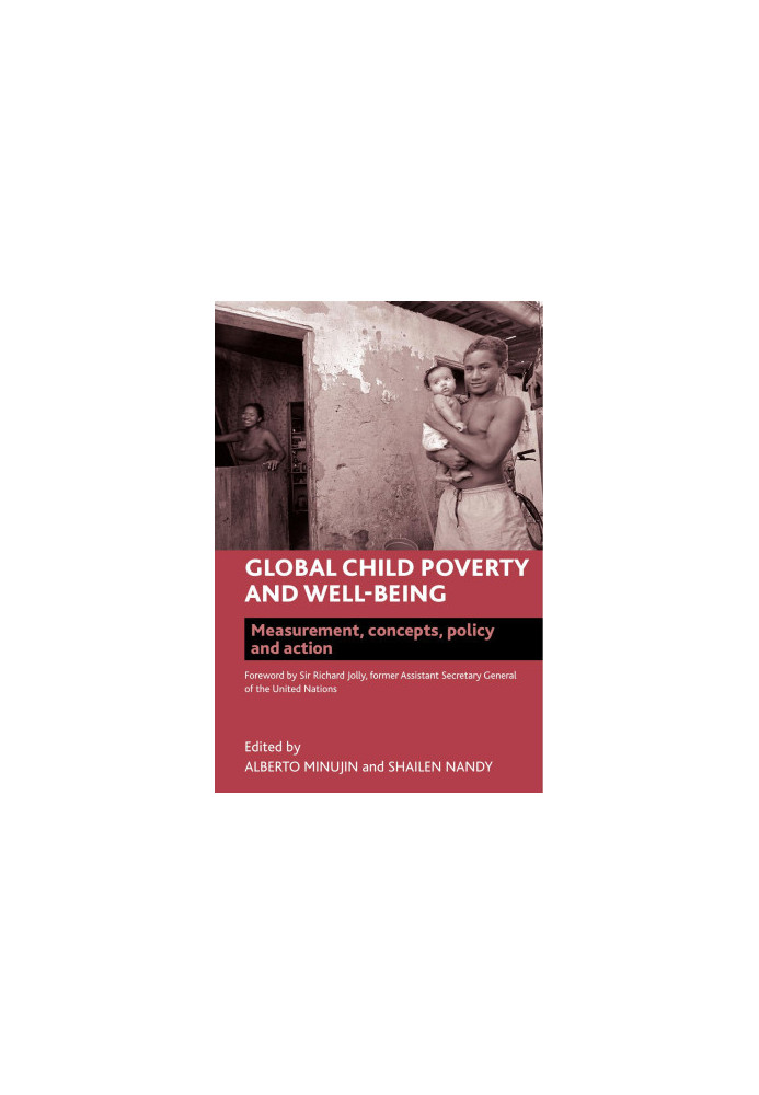Global Child Poverty and Well-being, Measurement, concepts, policy and action