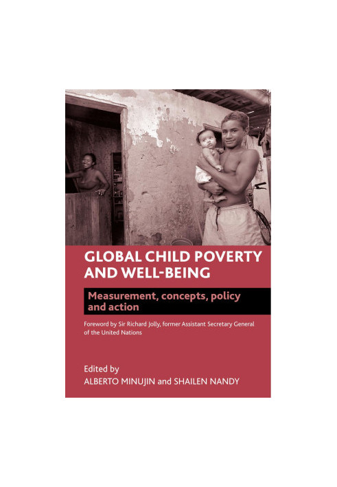 Global Child Poverty and Well-being, Measurement, concepts, policy and action