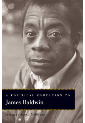 A Political Companion to James Baldwin (Political Companions to Great American Authors)