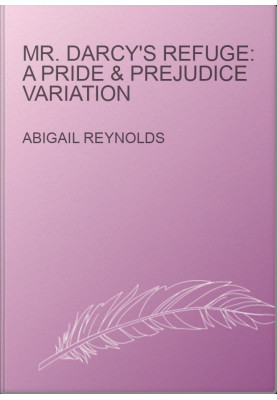 Mr. Darcy's Refuge: A Pride & Prejudice Variation