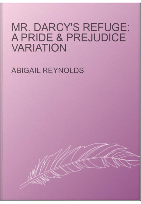 Mr. Darcy's Refuge: A Pride & Prejudice Variation
