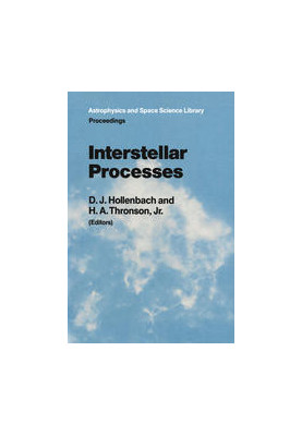 Interstellar Processes: Proceedings of the Symposium on Interstellar Processes, Held in Grand Teton National Park, July 1986