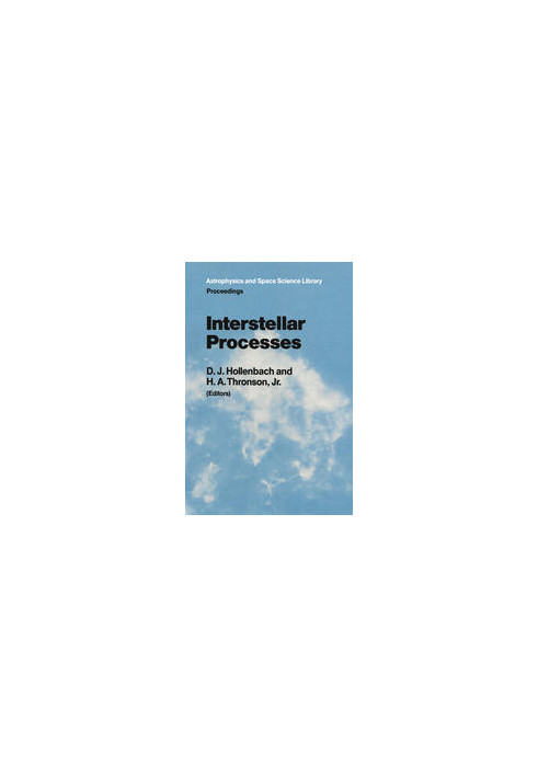 Interstellar Processes: Proceedings of the Symposium on Interstellar Processes, Held in Grand Teton National Park, July 1986