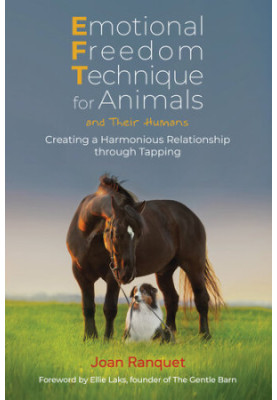 Emotional Freedom Technique for Animals and Their Humans: Creating a Harmonious Relationship through Tapping