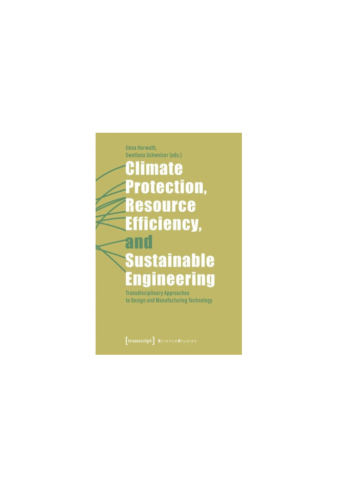 Climate Protection, Resource Efficiency, and Sustainable Engineering: Transdisciplinary Approaches to Design and Manufacturin