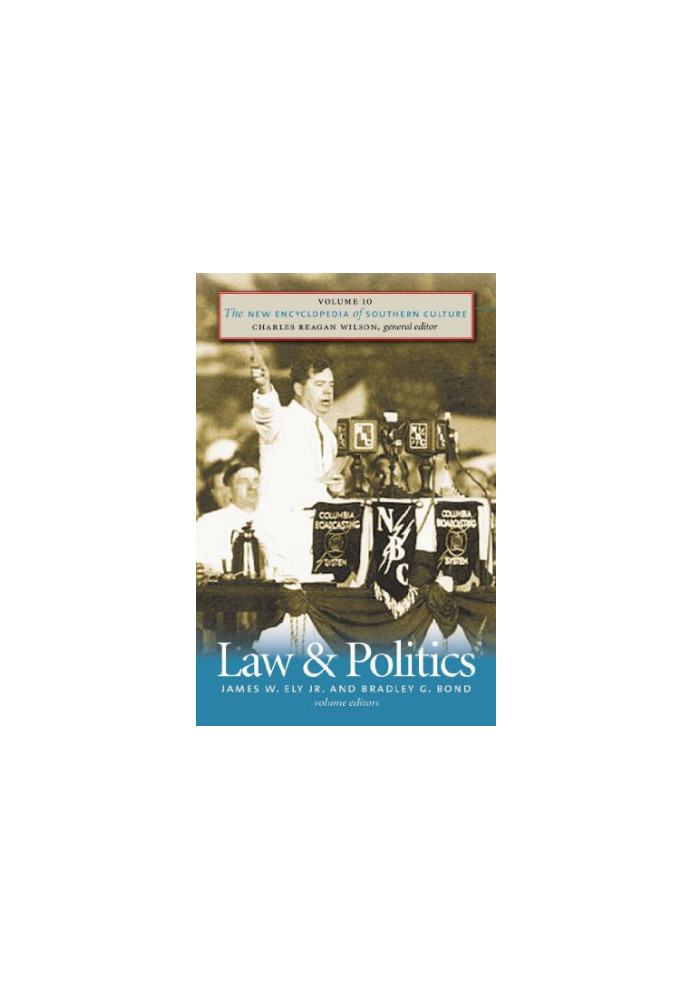 The New Encyclopedia of Southern Culture : Volume 10: Law and Politics
