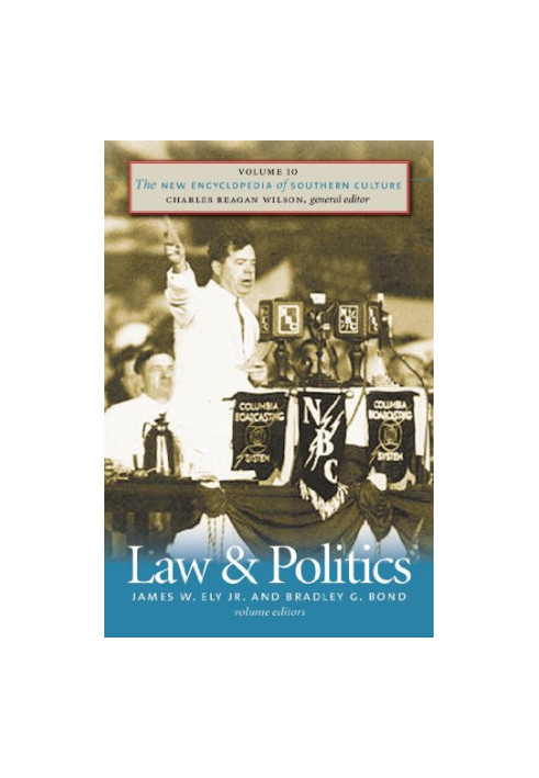 The New Encyclopedia of Southern Culture : Volume 10: Law and Politics
