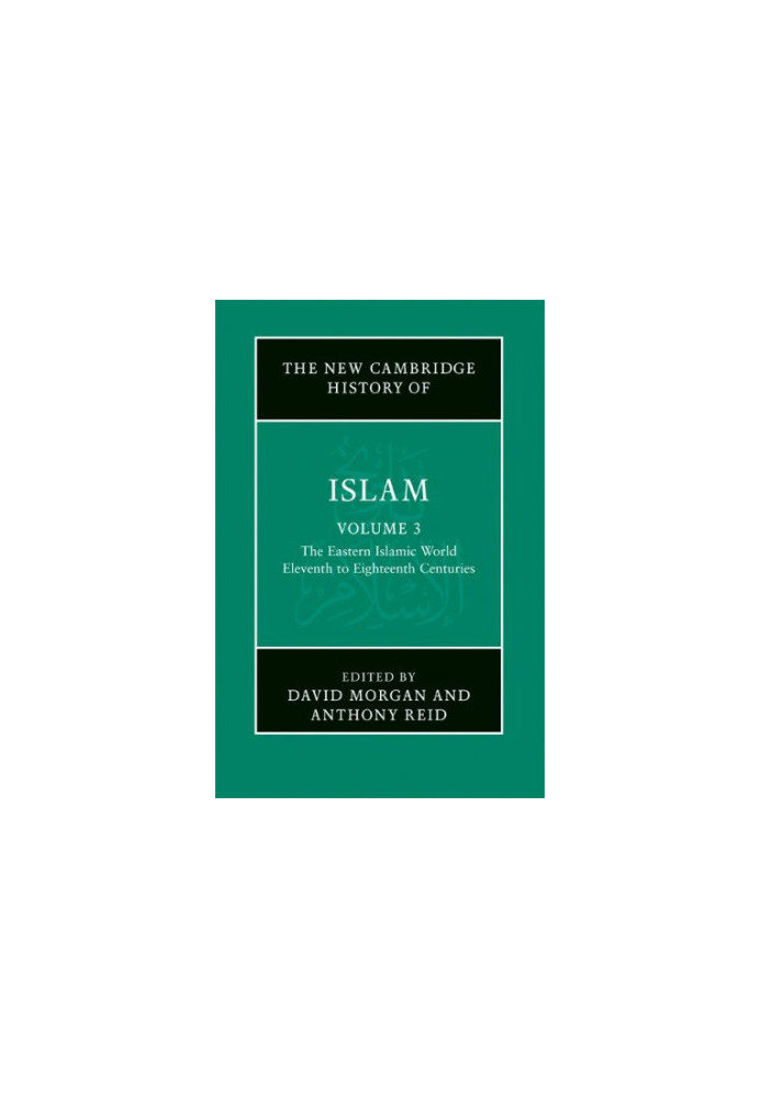 The New Cambridge History of Islam, Volume 3) The Eastern Islamic World, Eleventh to Eighteenth Centuries (2008)