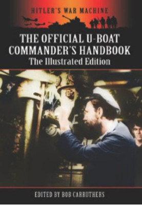 The Official U-Boat Commanders Handbook: The Illustrated Edition
