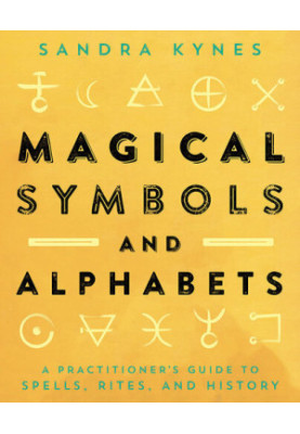 Magical Symbols and Alphabets: A Practitioner's Guide to Spells, Rites, and History