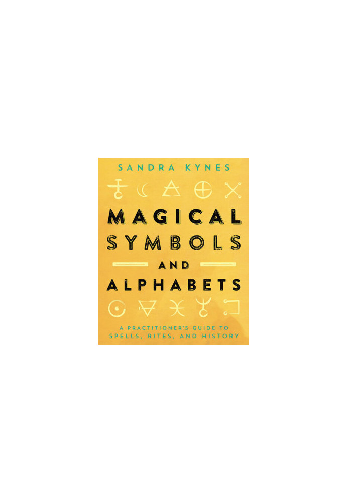 Magical Symbols and Alphabets: A Practitioner's Guide to Spells, Rites, and History