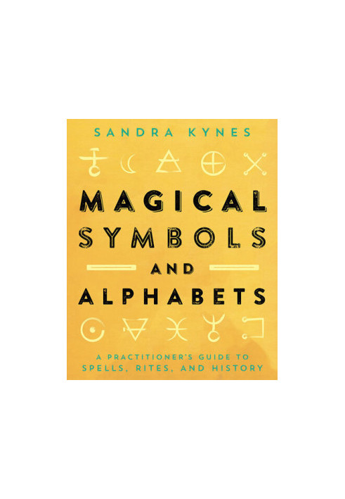 Magical Symbols and Alphabets: A Practitioner's Guide to Spells, Rites, and History