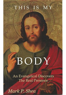 This is My Body: An Evangelical Discovers the Real Presence