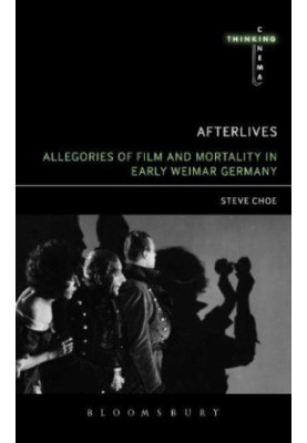 Afterlives: Allegories of Film and Mortality in Early Weimar Germany