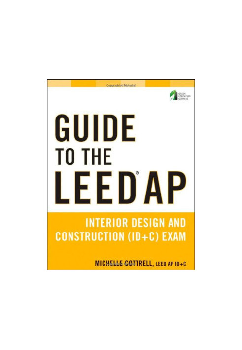 Guide to the LEED AP interior design and construction (ID + C) exam