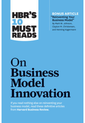 HBR's 10 Must Reads on Business Model Innovation (HBR's 10 Must Reads)