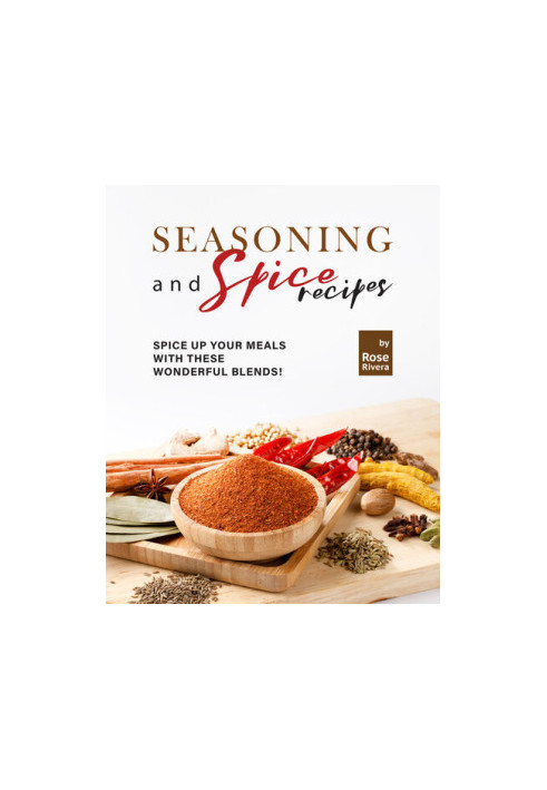 Seasoning and Spice Recipes: Spice up Your Meals with these Wonderful Blends!