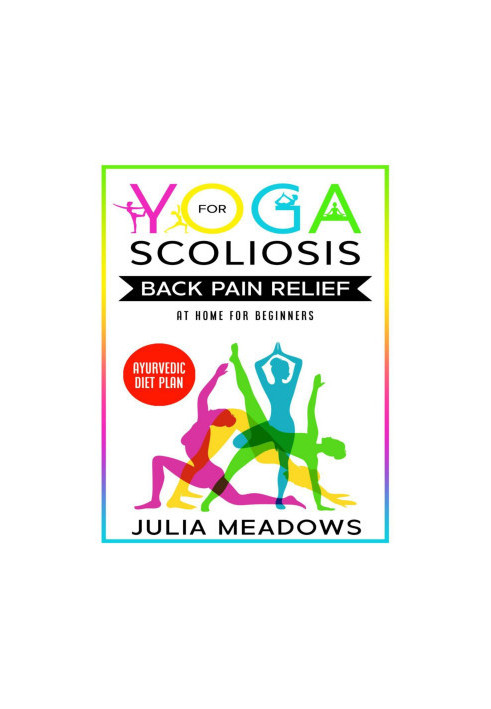 Yoga for Scoliosis Back Pain Relief at Home for Beginners + Ayurvedic Diet Plan: Chronic Pain Relief from Scoliosis, Sciatica