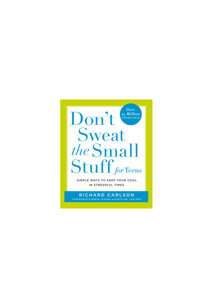 Don't Sweat the Small Stuff for Teens: Simple Ways to Keep Your Cool in Stressful Times