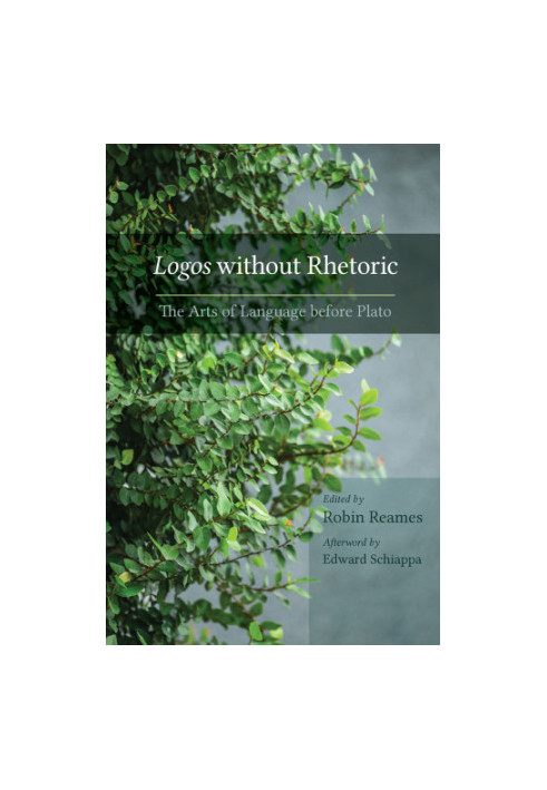 Rhetoric's Early Days The Idea of Rhetoric before Plato