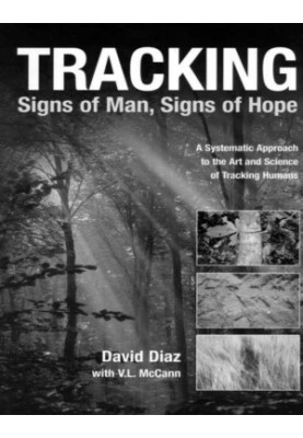 Tracking--Signs of Man, Signs of Hope: A Systematic Approach to the Art and Science of Tracking Humans