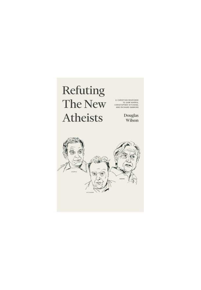 Refuting the New Atheists: A Christian Response to Sam Harris, Christopher Hitchens, and Richard Dawkins