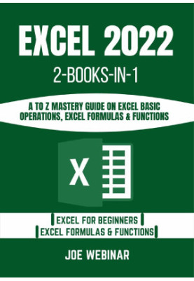 Excel 2022: A to Z Mastery Guide on Excel Basic Operations, Excel Formulas
