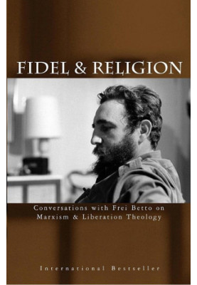 Fidel & Religion: Fidel Castro in Conversations With Frei Betto on Marxism & Liberation Theology