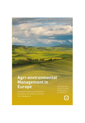 Agri-Environmental Management in Europe: Sustainable Challenges and Solutions - from Policy Interventions to Practical Farm M