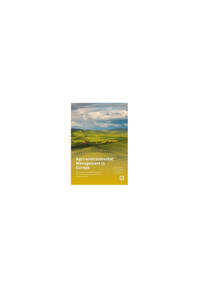 Agri-Environmental Management in Europe: Sustainable Challenges and Solutions - from Policy Interventions to Practical Farm M
