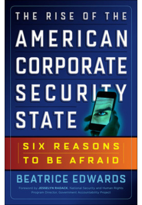 The Rise of the American Corporate Security State: Six Reasons to Be Afraid