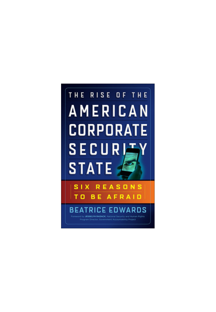 The Rise of the American Corporate Security State: Six Reasons to Be Afraid
