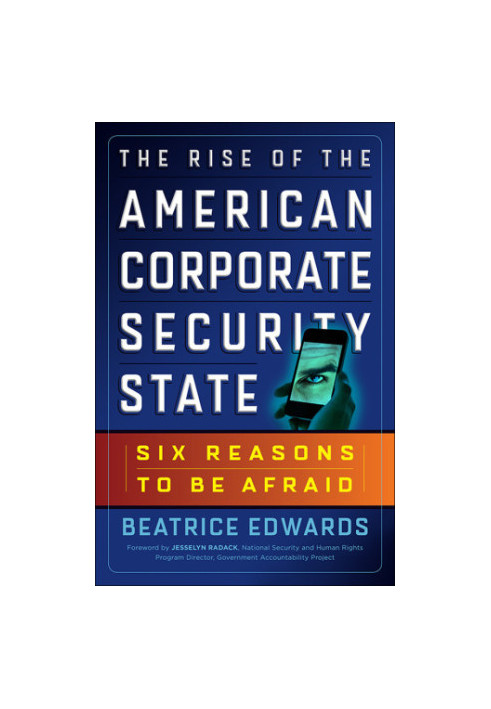 The Rise of the American Corporate Security State: Six Reasons to Be Afraid