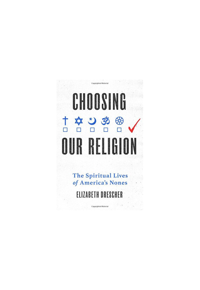Choosing our religion : the spiritual lives of America's Nones