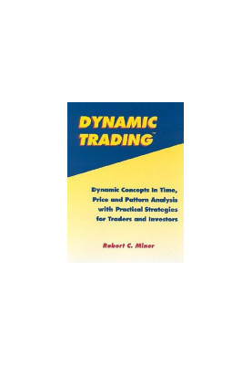 Dynamic Trading: Dynamic Concepts in Time, Price & Pattern Analysis With Practical Strategies for Traders & Investors