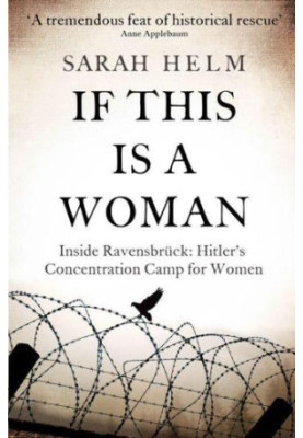 If This Is A Woman: Inside Ravensbruck: Hitler's Concentration Camp for Women