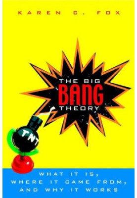 The Big Bang - What It Is, Where It Came From and Why It Works.
