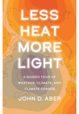 Less Heat, More Light: A Guided Tour of Weather, Climate, and Climate Change