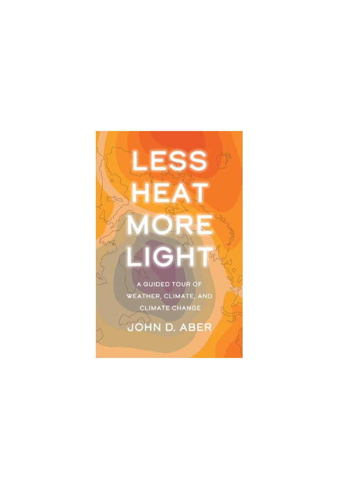 Less Heat, More Light: A Guided Tour of Weather, Climate, and Climate Change