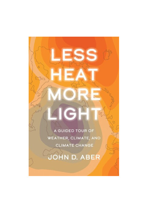 Less Heat, More Light: A Guided Tour of Weather, Climate, and Climate Change