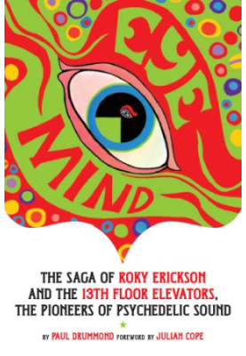 Eye Mind: Roky Erickson and the 13th Floor Elevators
