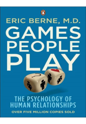 Games People Play: The Psychology of Human Relationships